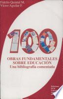 100 Obras Fundamentales Sobre Educacion. Una Bibliografía Comentada