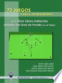 Libro 72 Juegos para el entrenamiento de los tiros libres indirectos alejados del área de penalty en el fútbol