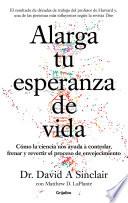 Libro Alarga tu esperanza de vida: Cómo la ciencia nos ayuda a controlar, frenar y revertir el proceso de envejecimiento / Lifespan: Why We Age - and Why We Don't