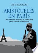 Libro Aristóteles en París. Cómo la filosofía aristotélica en la Edad Media puso las bases de la Modernidad