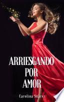 Libro Arriesgando por amor