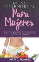 Libro Ayuno Intermitente Para Mujeres: Guía completa de cada mujer para llevar un estilo de vida saludable