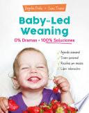 Libro Baby-led weaning: 0% dramas, 100% soluciones / Baby-led weaning: Zero Dramas, Hundreds of Solutions