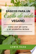 Libro Básicos para un estilo de vida vegano: Cómo vivir sin carne y sin productos lácteos