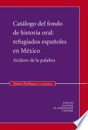Libro Catálogo del fondo de historia oral: Refugiados españoles en México