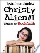 Libro Christy Alien 1 - ¡Quiero un Rockford!
