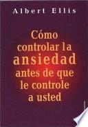 Libro Cómo controlar la ansiedad antes de que le controle a usted