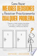 Libro Cómo Hacer Mejores Decisiones y Resolver Prácticamente Cualquier Problema