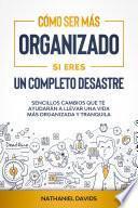 Libro Cómo Ser Más Organizado Si Eres un Completo Desastre