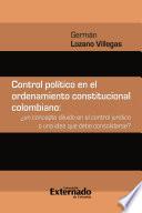 Libro Control político en el ordenamiento constitucional colombiano : ¿un concepto diluido en el control jurídico o una idea que debe consolidarse?