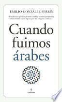 Libro Cuando Fuimos Arabes