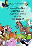 Libro Cuentos Para Niños: Asombrosas Aventuras De La Granja - Volumen 9