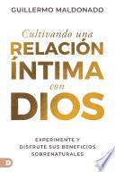 Cultivando una relación íntima con Dios (Spanish Edition)