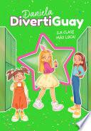 Libro Daniela Divertiguay 4. ¡La clase más loca! (Daniela DivertiGuay 4)