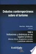 Libro Debates contemporáneos sobre el turismo tomo II. Reflexiones y dinámicas en los lugares turísticos: dilemas éticos, imaginarios sociales y prácticas culturales