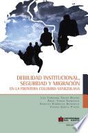 Libro Debilidad institucional, seguridad y migración
