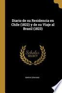 Libro Diario de Su Residencia En Chile (1822) Y de Su Viaje Al Brasil (1823)