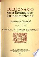 Diccionario de la literatura latinoamericano: América central. t. 1. Costa Rica, El Salvador y Guatemala. t. 2. Honduras, Nicaragua y Panamá