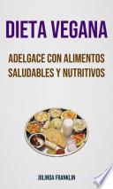 Libro Dieta Vegana: Adelgace Con Alimentos Saludables Y Nutritivos