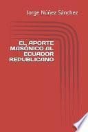 El Aporte Masónico Al Ecuador Republicano
