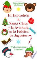 Libro El Escuadrón de Santa Claus y la Aventura en la Fábrica de Juguetes (Edición Especial de Colección)