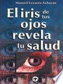 Libro El Iris de Tus Ojos Revela Tu Salud: Autodiagónostico Por El Iris