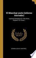 Libro El Manchay-Puito (Infierno Aterrador): Leyenda Dramática En Tres Actos, Original Y En Verso...