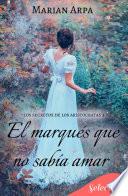 Libro El marqués que no sabía amar (Los secretos de los aristócratas 3)