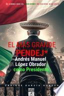 Libro El más grande pendej*. Andrés Manuel López Obrador, como Presidente.