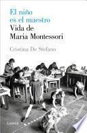 Libro El niño es el maestro. Vida de María Montessori