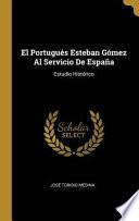 Libro El Portugués Esteban Gómez Al Servicio de España: Estudio Histórico