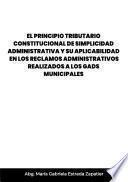 Libro El principio tributario constitucional de simplicidad administrativa y su aplicabilidad en los reclamos administrativos realizados a los Gads municipales