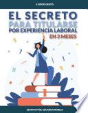 Libro El secreto para titularse por experiencia laboral en tres meses