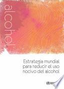 Libro Estrategia mundial para reducir el uso nocivo del alcohol / Strategy to Reduce Harmful Use of Alcohol