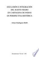 Libro Exclusión e integración del sujeto negro en Cartagena de Indias en perspectiva histórica