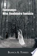 Libro Fantasmas: Mito, Realidad o Fantasía