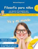 Libro Filosofía para niños: Yo y mi mundo. Las mejores 44 preguntas para filosofar con niños y adolescentes