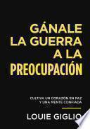 Libro Gánale la guerra a la preocupación