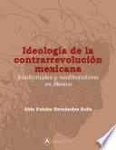 Libro Ideología de la Contrarrevolución Mexicana. Intelectuales y neoliberalismo en México