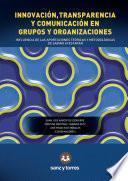 Innovación, Transparencia y Comunicación en Grupos y Organizaciones
