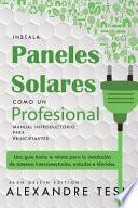 Instala Paneles Solares Como Un Profesional Manual Introductorio Para Principiantes: Una Gu