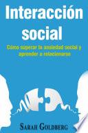 Libro Interacción social – Cómo superar la ansiedad social y aprender a relacionarse