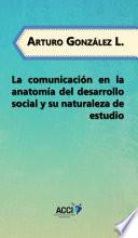 Libro La comunicación en la anatomía del desarrollo social y su naturaleza de estudio