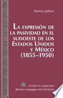 Libro La expresión de la pasividad en el sudoeste de los estados unidos y méxico (1855-1950)