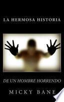 Libro La hermosa historia de un hombre horrendo / The beautiful story of a horrible man