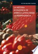 La historia económica de América Latina desde la Independencia