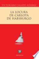 Libro La locura de Carlota de Habsburgo