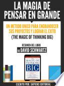 Libro La Magia De Pensar En Grande: Un Metodo Unico Para Engrandecer sus Proyectos Y Lograr El Exito (The Magic Of Thinking Big) - Resumen Del Libro De Davdi Schwartz