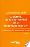 Libro La pérdida de la oportunidad en la responsabilidad civil. Su aplicación en el campo de la responsabilidad civil médica
