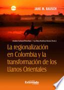 Libro La regionalización en Colombia y la transformación de los Llanos orientales.